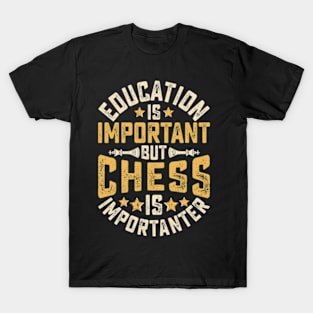 Education Is Important But Chess Is Importanter T-Shirt